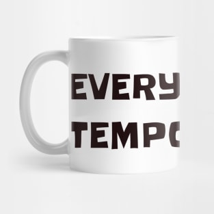 Everyone is temporary. Mug